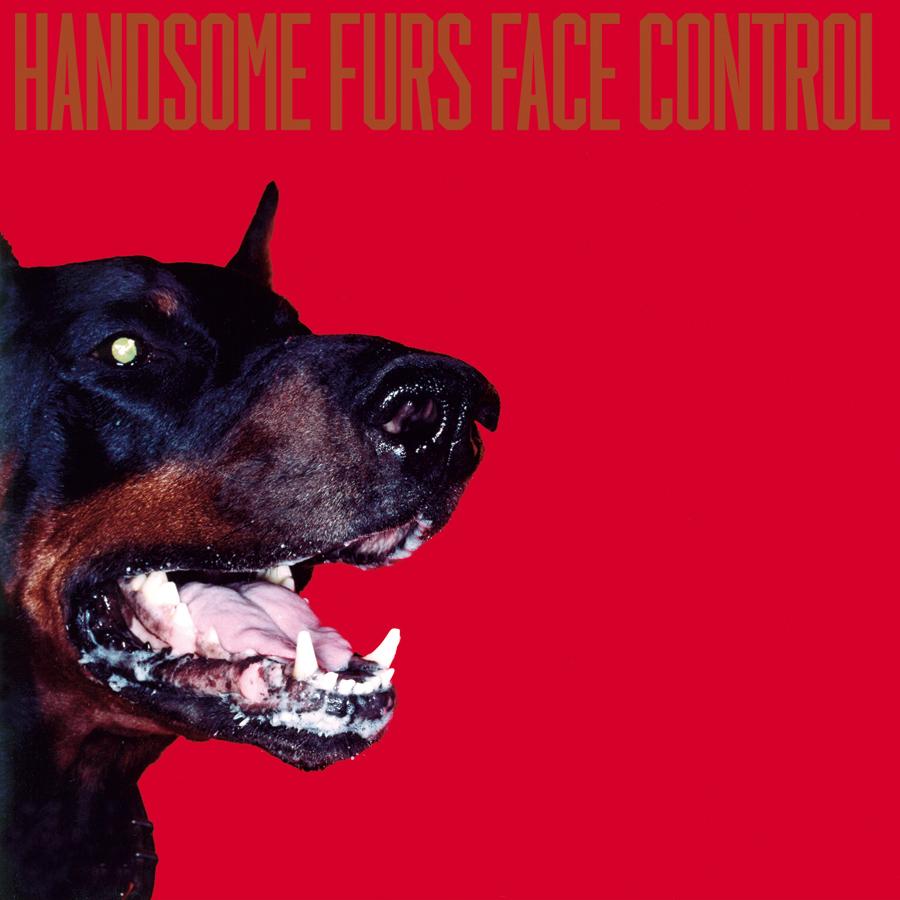 Handsome Furs - FACE CONTROL - Sub Pop Official Store – Sub Pop